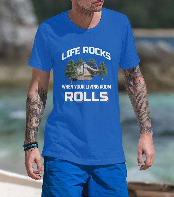 LIFE ROCKS WHEN YOUR LIVING ROOM ROLLS SANIBEL RV T-Shirt