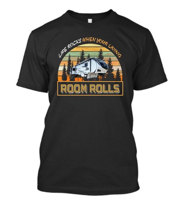 LIFE ROCKS WHEN YOUR LIVING ROOM ROLLS Reflection 367BH Camper Forest T-Shirt