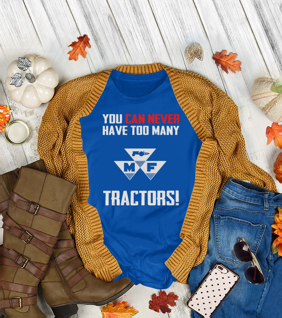 You Can Never Have Too Many Massey Ferguson Tractors MF T-Shirt
