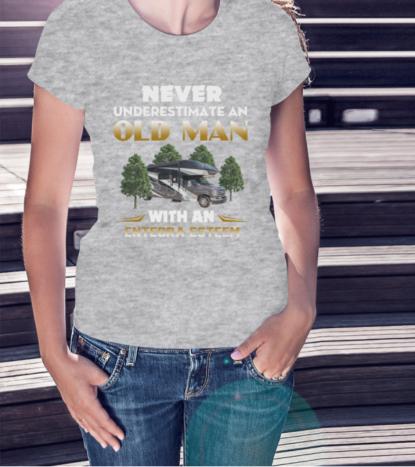 NEVER UNDERESTIMATE AN OLD MAN WITH AN ENTEGRA ESTEEM T-Shirt