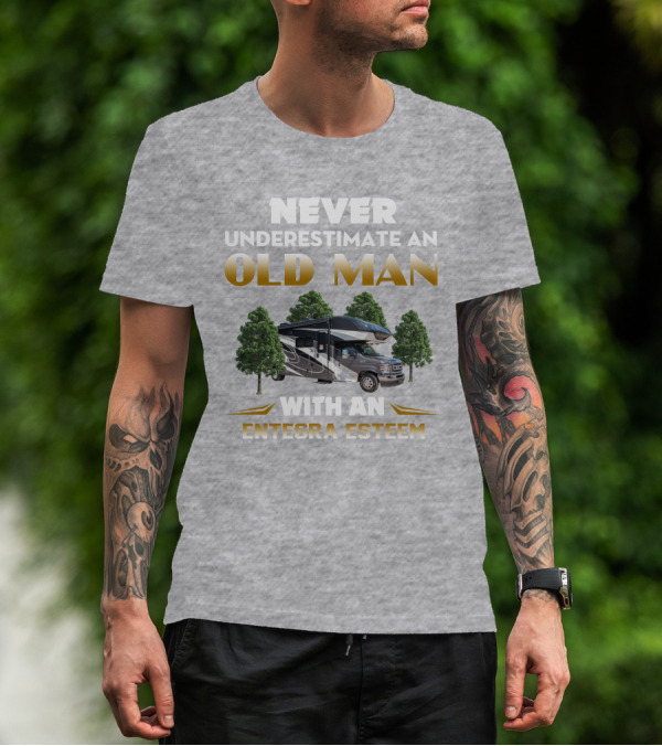 NEVER UNDERESTIMATE AN OLD MAN WITH AN ENTEGRA ESTEEM T-Shirt