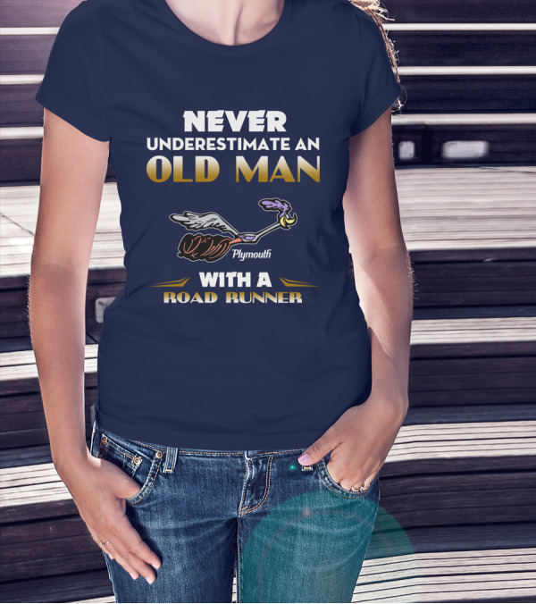 NEVER UNDERESTIMATE AN OLD MAN WITH A PLYMOUTH ROAD RUNNER T-Shirt