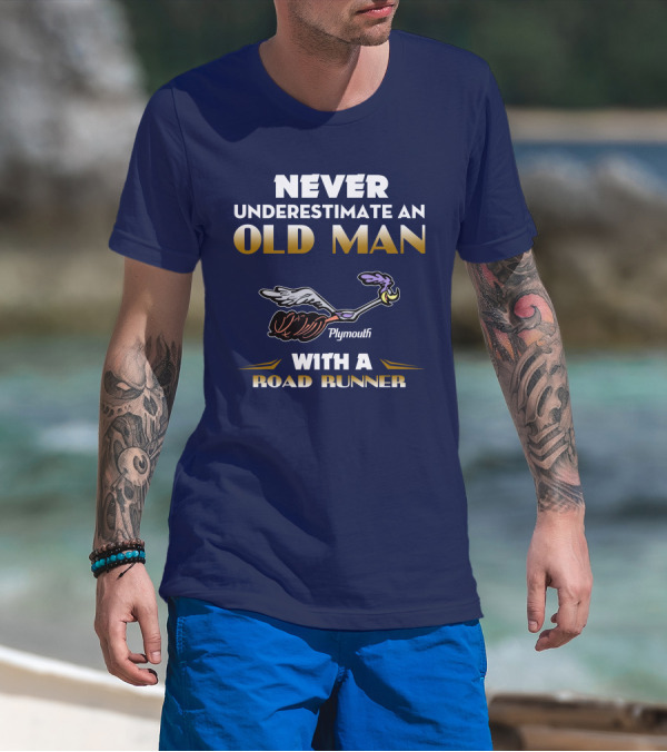NEVER UNDERESTIMATE AN OLD MAN WITH A PLYMOUTH ROAD RUNNER T-Shirt