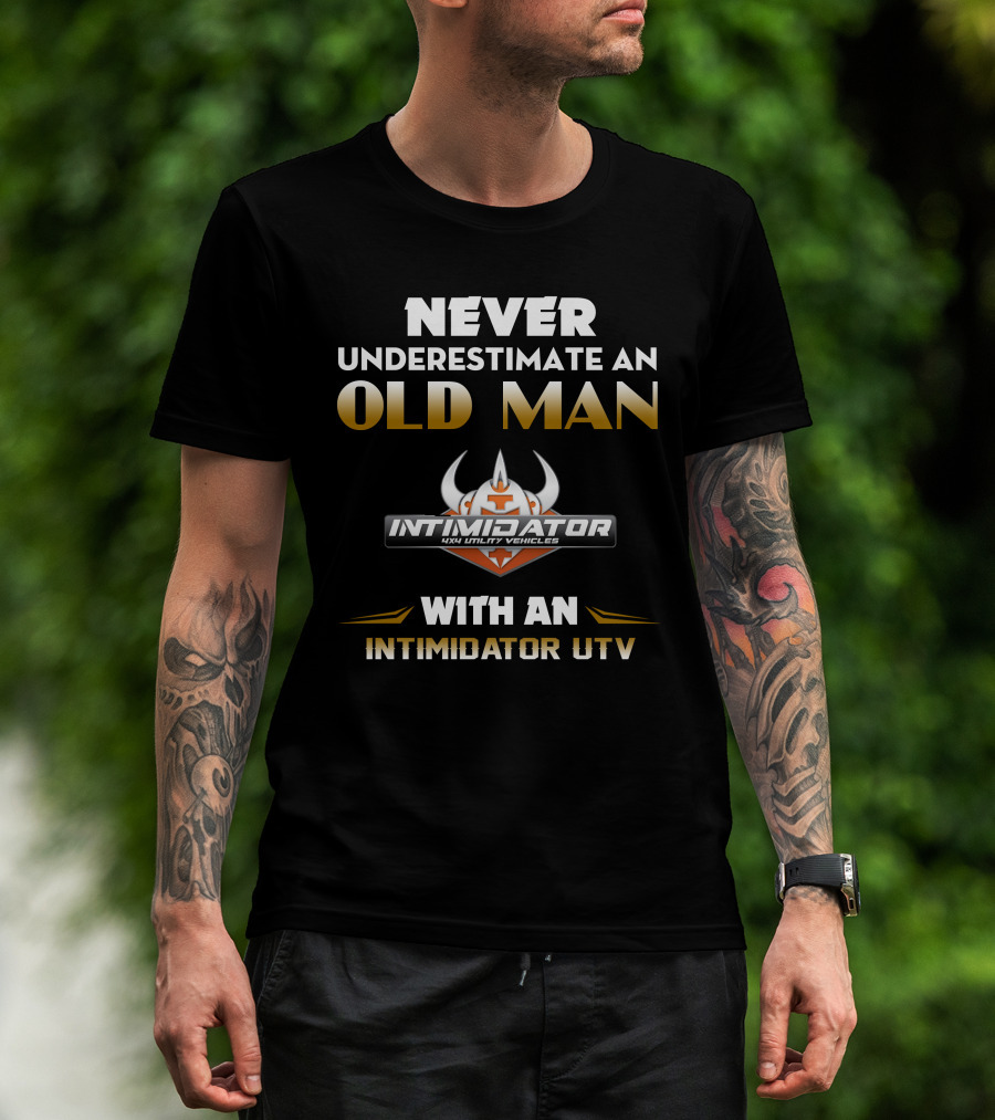 NEVER UNDERESTIMATE AN OLD MAN WITH AN INTIMIDATOR UTV T-Shirt