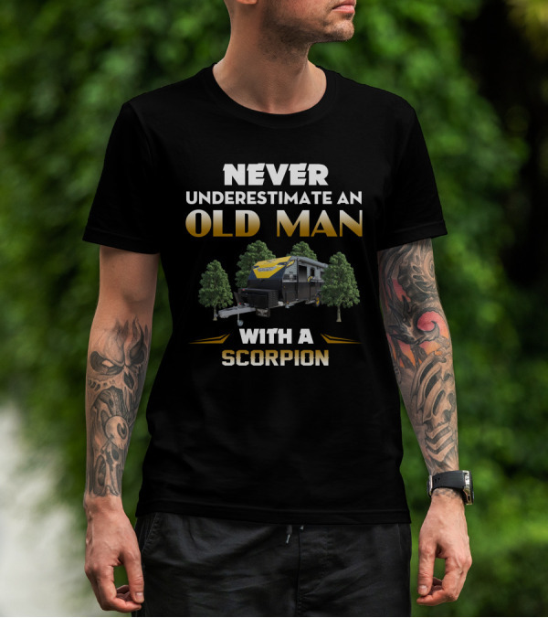 NEVER UNDERESTIMATE AN OLD MAN WITH A SCORPION JB CARAVANS T-Shirt