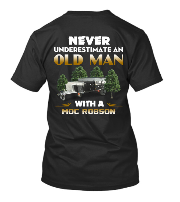 NEVER UNDERESTIMATE AN OLD MAN WITH A MDC ROBSON T-Shirt