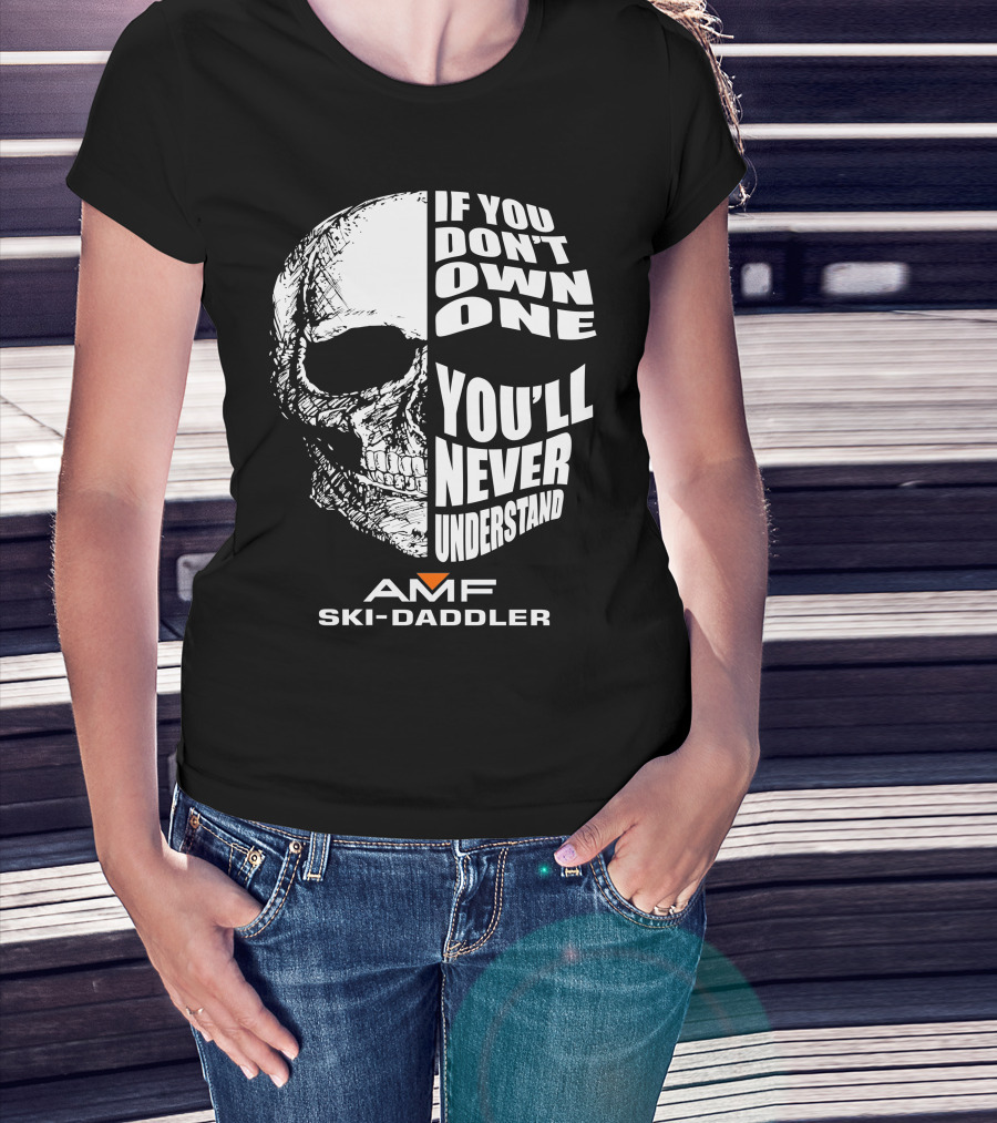 If You Don't Own One You'll Never Understand AMF Ski-Daddler T-Shirt