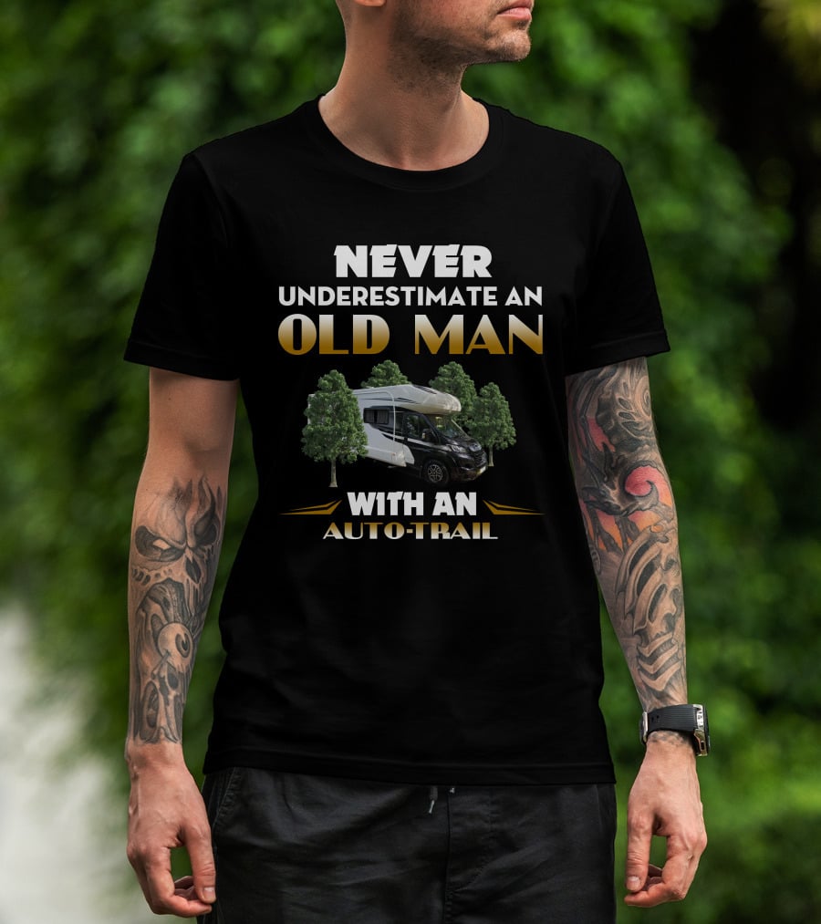 NEVER UNDERESTIMATE AN OLD MAN WITH AN AUTO-TRAIL T-Shirt