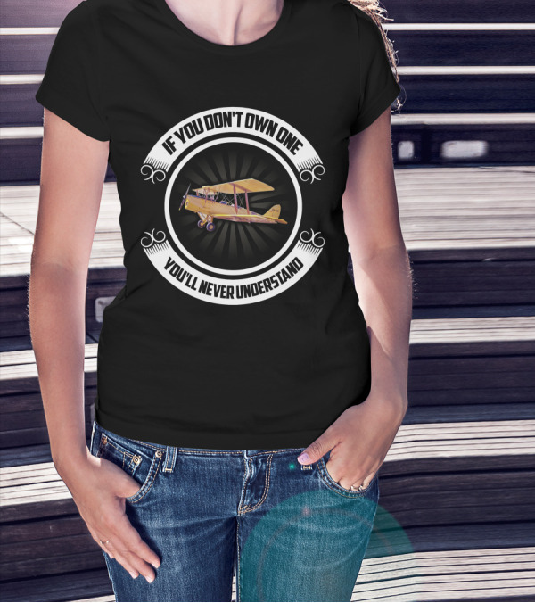 If You Don't Own One Tiger Moth Plane You'll Never Understand T-Shirt