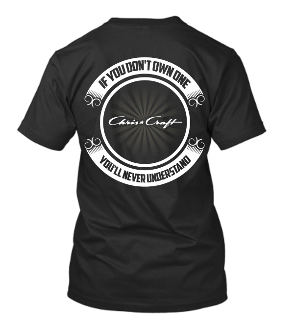 If You Don't Own One Chris Craft You'll Never Understand T-Shirt