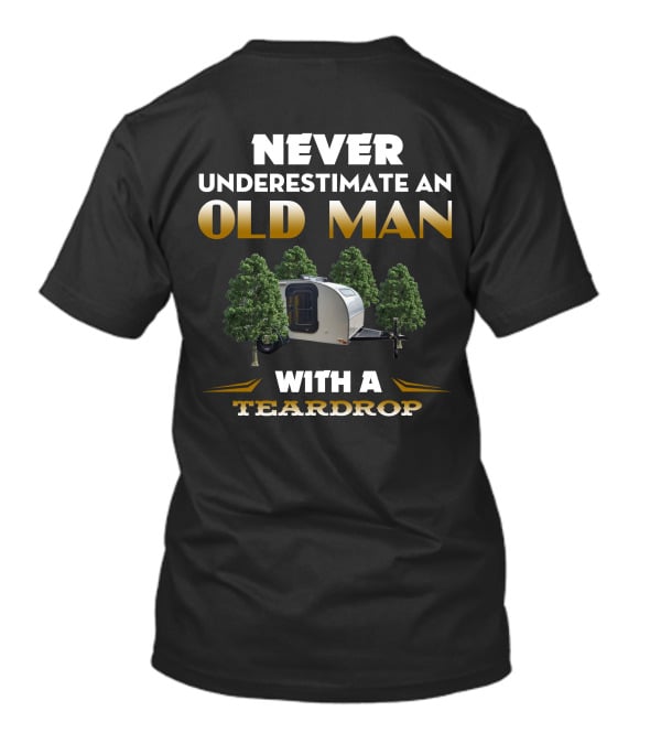 NEVER UNDERESTIMATE AN OLD MAN WITH A TEARDROP T-Shirt