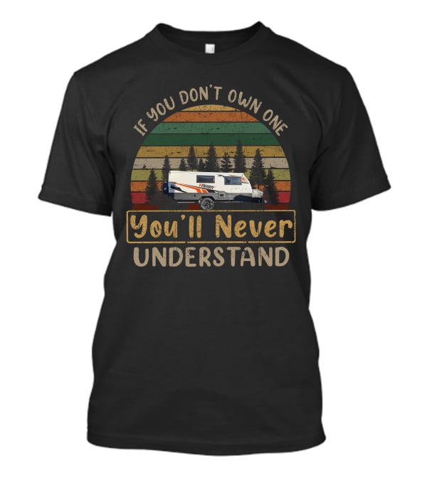 If You Don't Own One Vision RV You'll Never Understand T-Shirt