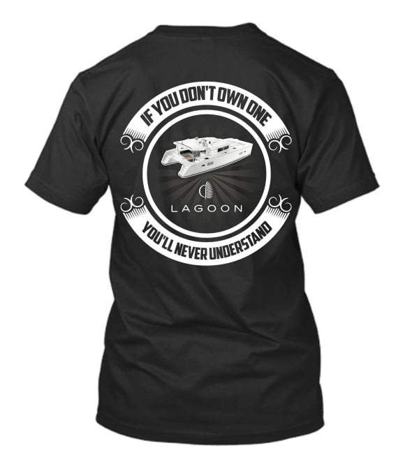 Lagoon 450F If You Don't Own One You'll Never Understand T-Shirt