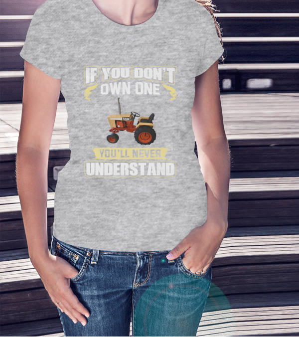 If You Don’t Own One Case Tractor You’ll Never Understand T-Shirt