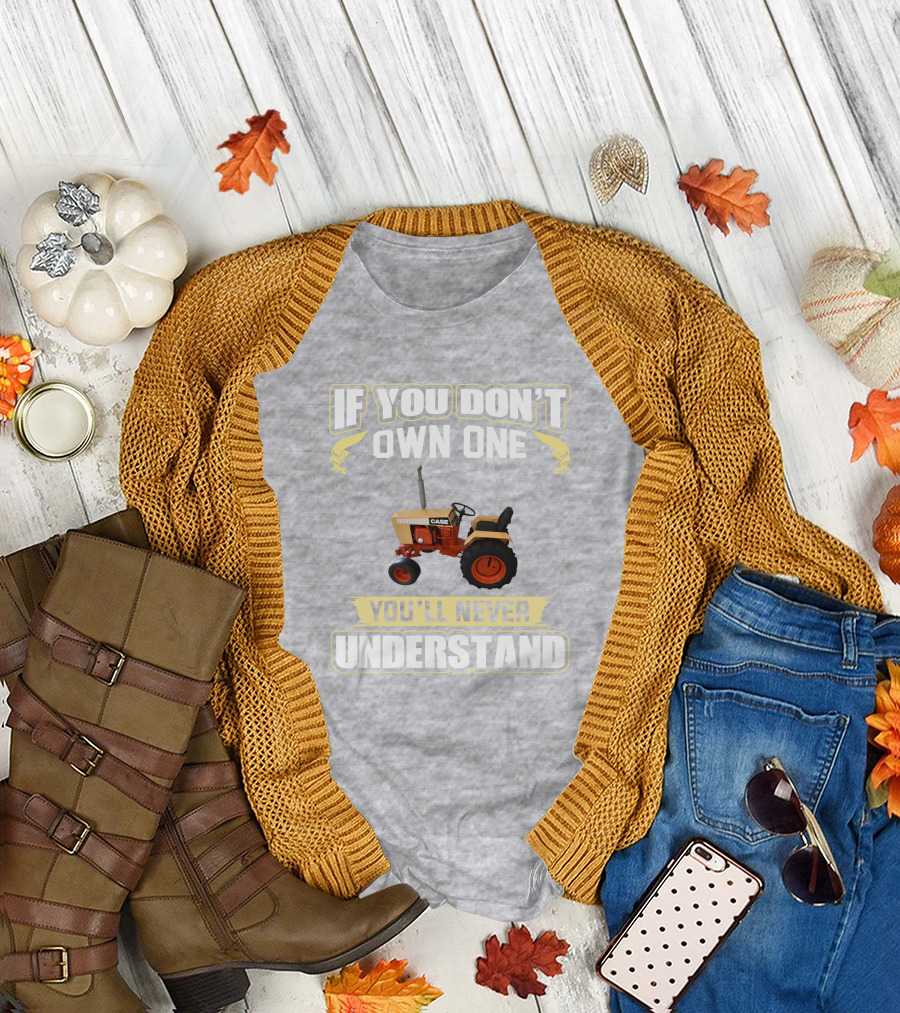 If You Don’t Own One Case Tractor You’ll Never Understand T-Shirt