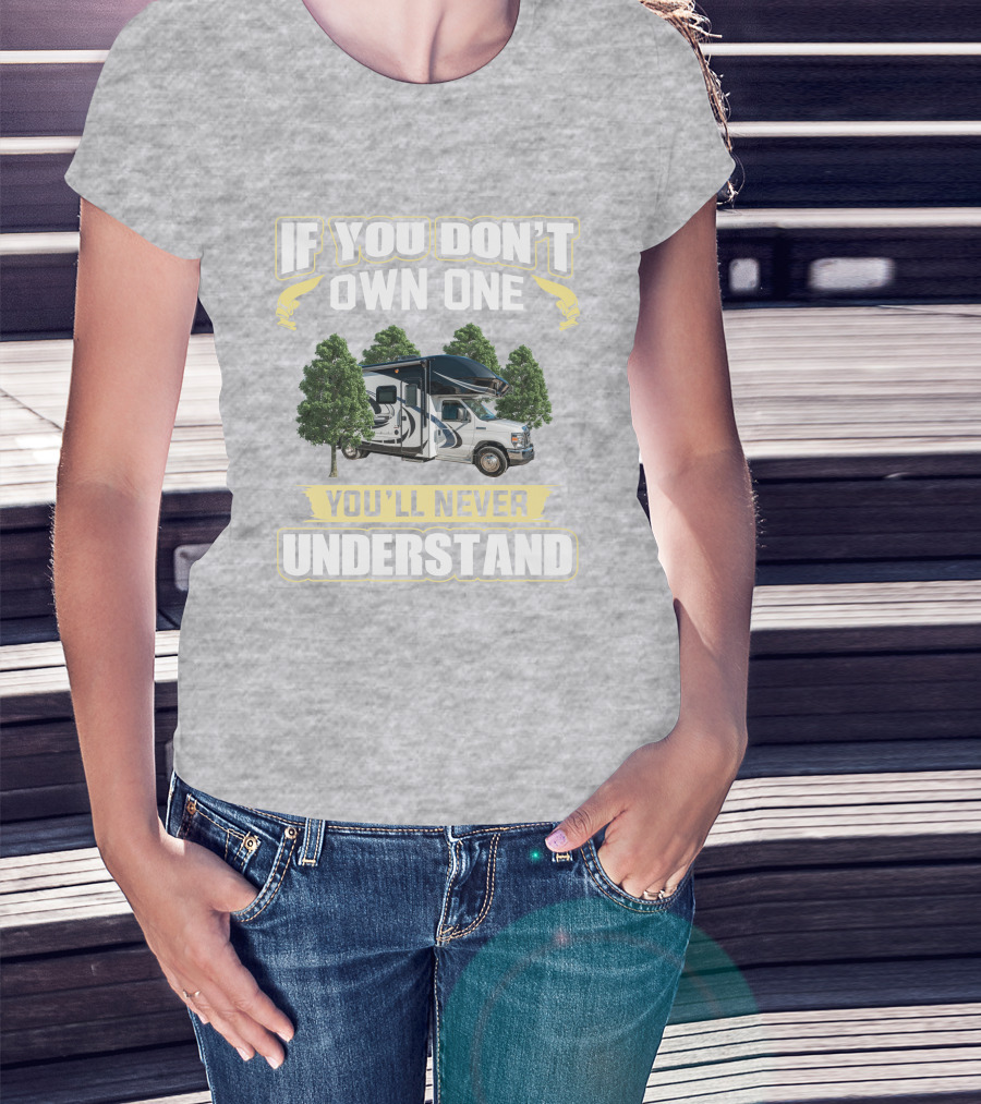 If You Don't Own One You'll Never Understand Odyssey RV Camper Adventure T-Shirt