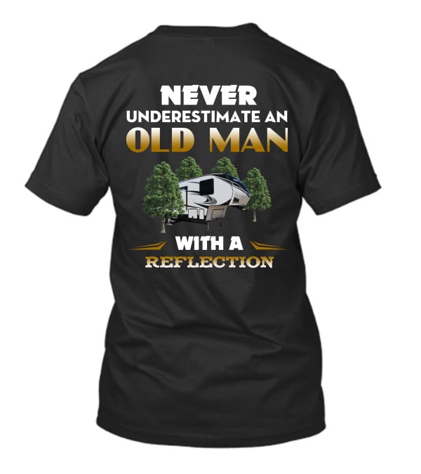NEVER UNDERESTIMATE AN OLD MAN WITH A REFLECTION RV 290BH T-Shirt