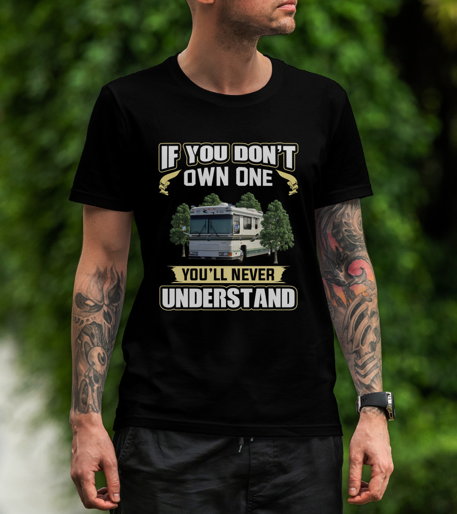 If You Don't Own One You'll Never Understand Foretravel U295 T-Shirt