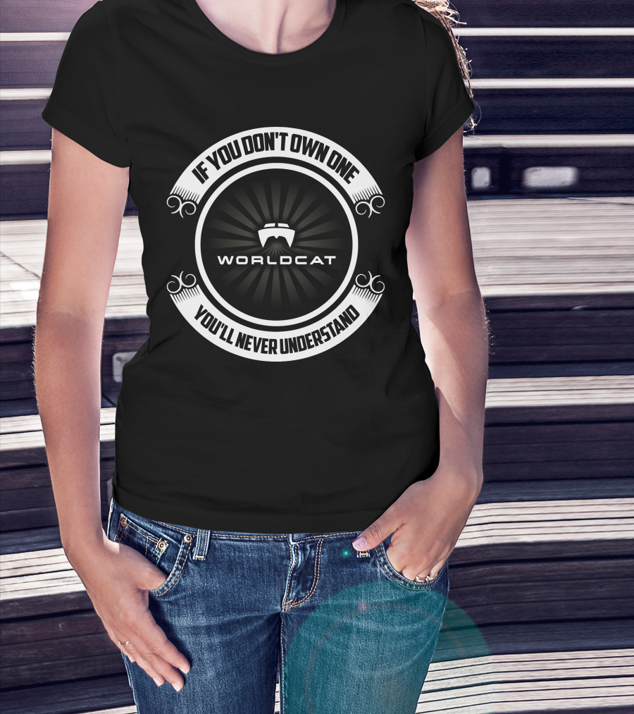 World Cat If You Don't Own One You'll Never Understand T-Shirt