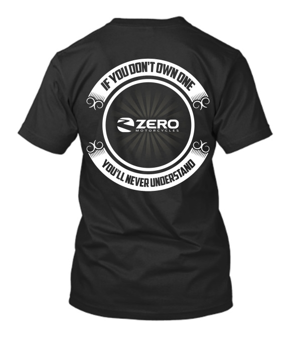 Zero Motorcycles If You Don't Own One You'll Never Understand T-Shirt