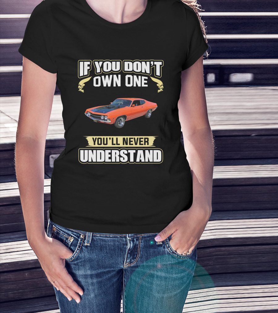 If You Don’t Own One Ford Torino You’ll Never Understand T-Shirt