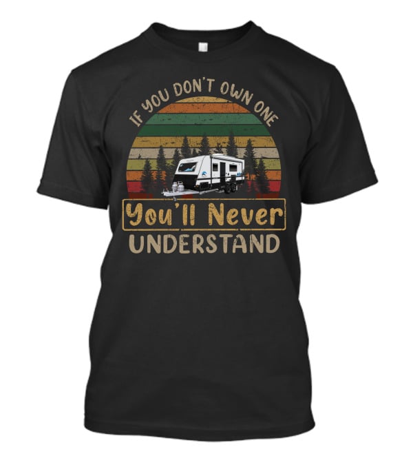 If You Don’t Own One You’ll Never Understand Snowy River Caravan T-Shirt