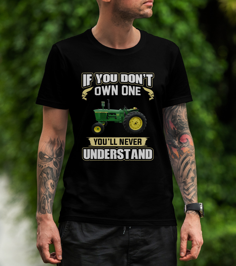 John Deere 4020 Tractor If You Don't Own One You'll Never Understand T-Shirt