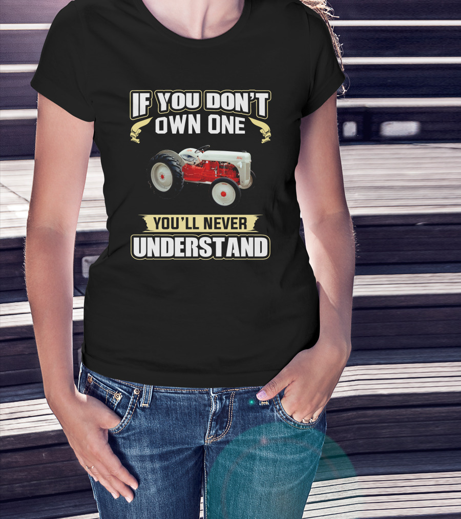 If You Don't Own One You'll Never Understand F8NN Tractor T-Shirt