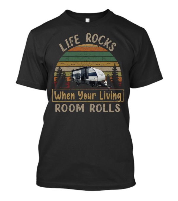 LIFE ROCKS When Your Living ROOM ROLLS Camper Caravan Adventure T-Shirt