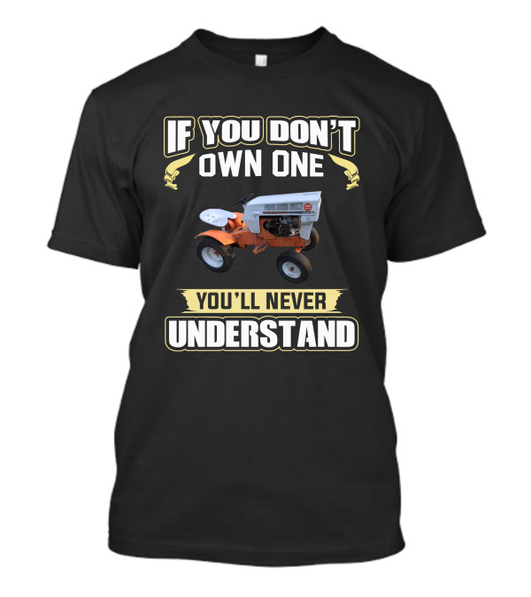 If You Don't Own One You'll Never Understand Sears Tractor T-Shirt