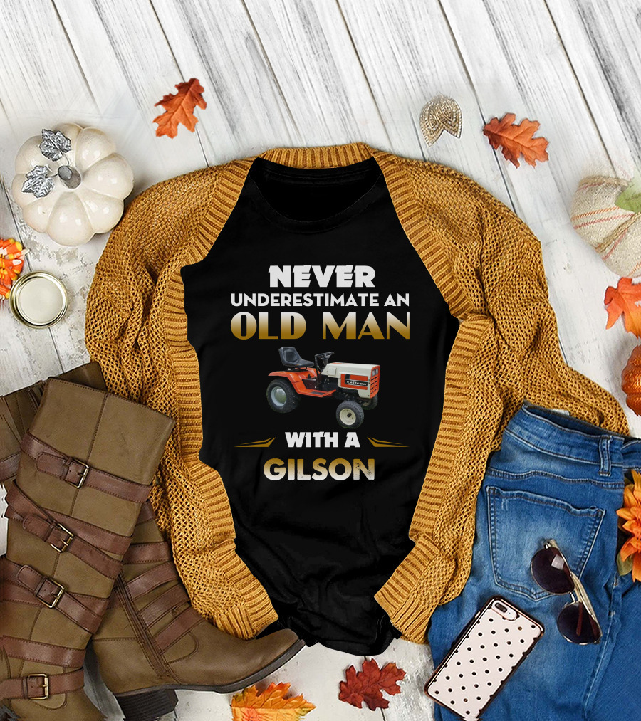 NEVER UNDERESTIMATE AN OLD MAN WITH A GILSON T-Shirt