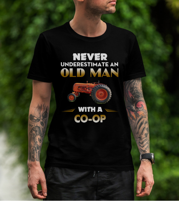 NEVER UNDERESTIMATE AN OLD MAN WITH A CO-OP TRACTOR T-Shirt