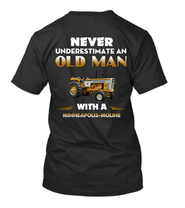 NEVER UNDERESTIMATE AN OLD MAN WITH A MINNEAPOLIS-MOLINE G950 T-Shirt