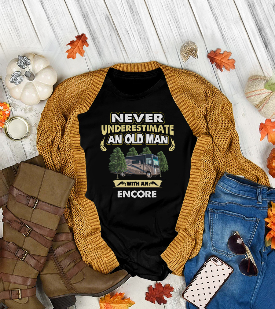 NEVER UNDERESTIMATE AN OLD MAN WITH AN ENCORE T-Shirt