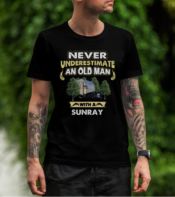 NEVER UNDERESTIMATE AN OLD MAN WITH A SUNRAY T-Shirt