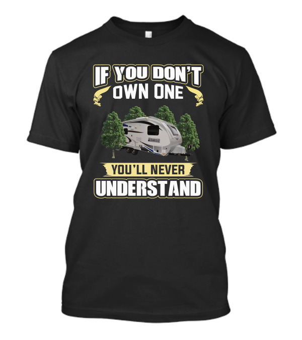 If You Don't Own One You'll Never Understand Camper RV T-Shirt
