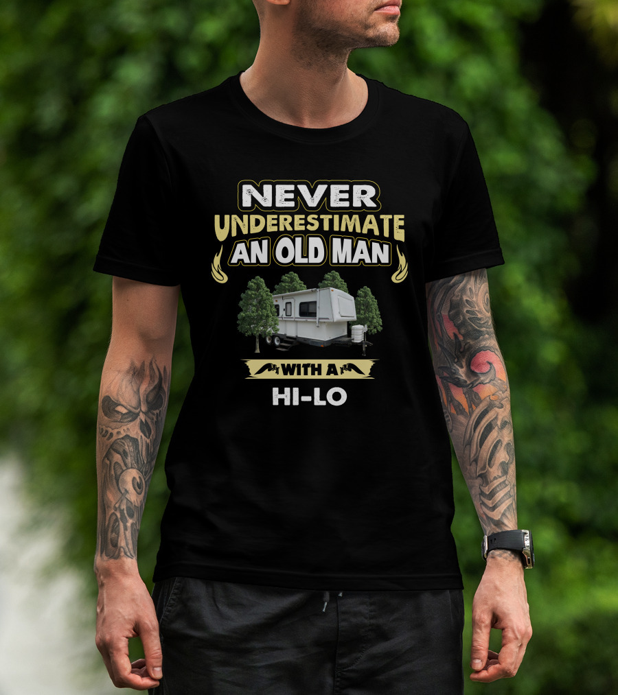 Never Underestimate An Old Man With A Hi-Lo Camper Trailer T-Shirt
