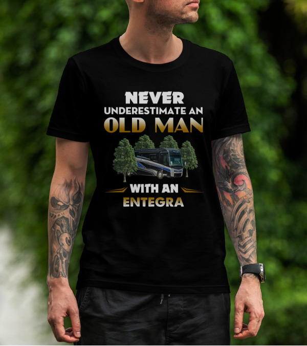 Never Underestimate An Old Man With An Entegra Anthem T-Shirt