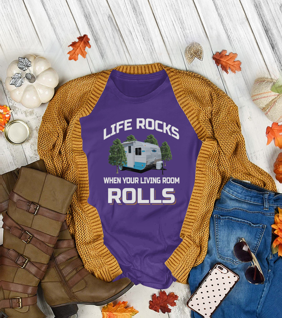 Life Rocks When Your Living Room Rolls Riverside Camper Fun T-Shirt