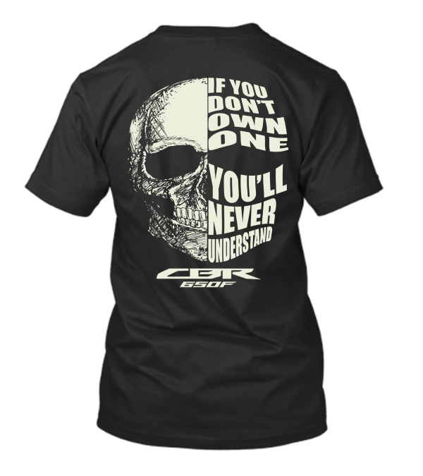 HONDA CBR650F If You Don't Own One You'll Never Understand Skull T-Shirt