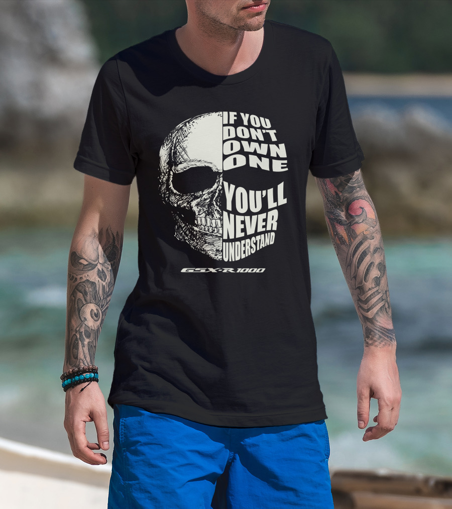 If You Don't Own One You'll Never Understand GSX R 1000 T-Shirt