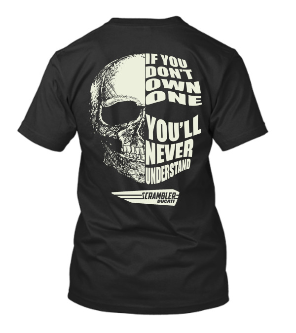 If You Don't Own One You'll Never Understand Scrambler Ducati T-Shirt