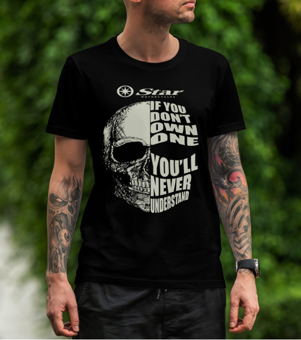 Star Motorcycles If You Don’t Own One You’ll Never Understand T-Shirt