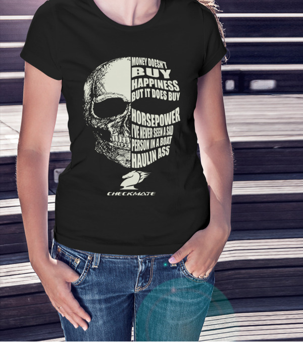 CHECKMATE MONEY DOESN'T BUY HAPPINESS BUT IT DOES BUY HORSEPOWER PERSON IN A BOAT HAULIN ASS T-Shirt