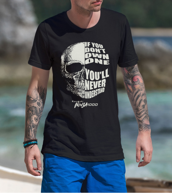 Kawasaki Ninja 1000 If You Don't Own One You'll Never Understand Skull T-Shirt
