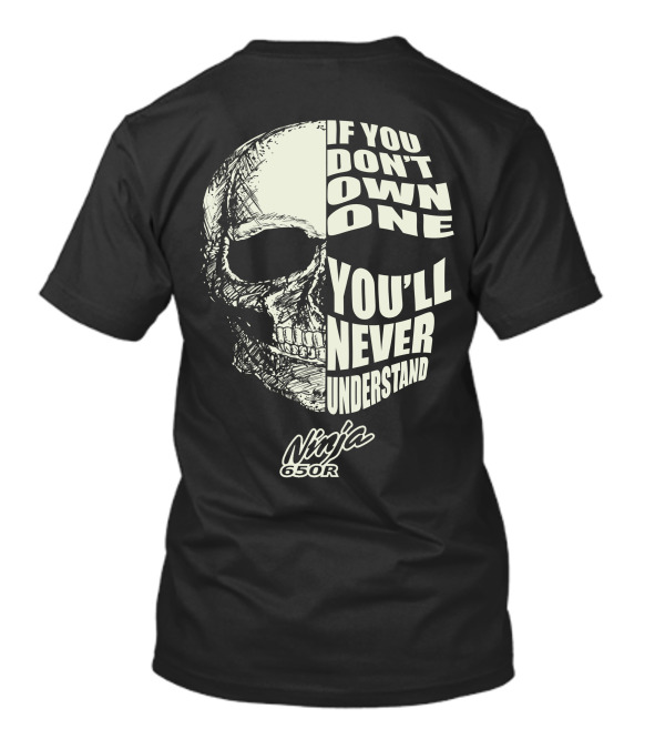 If You Don't Own One You'll Never Understand Ninja 650R T-Shirt