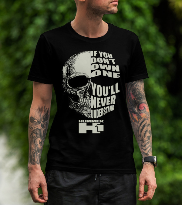 If You Don't Own One You'll Never Understand Hummer H1 Skull T-Shirt