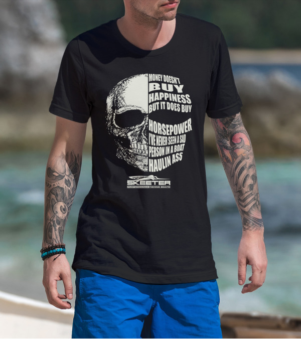 Skeeter Performance Fishing Boats Money Doesn’t Buy Happiness But It Does Buy Horsepower Skull T-Shirt