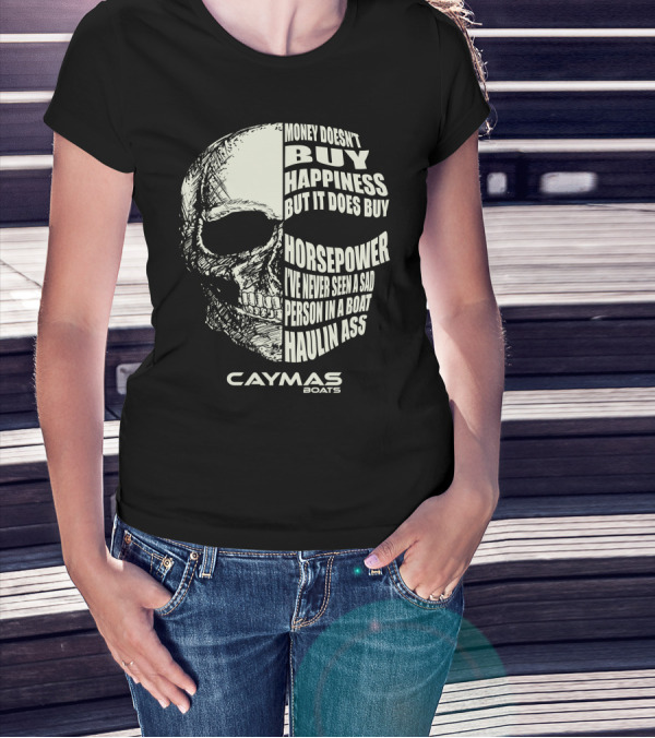 Caymas Boats Money Doesn't Buy Happiness It Does Buy Horsepower Haulin Ass T-Shirt