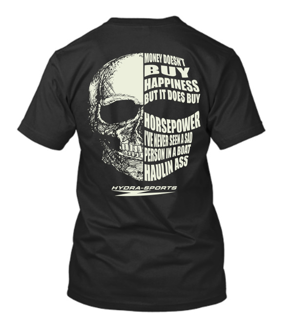 Money Doesn't Buy Happiness But It Does Buy Horsepower Haulin Ass Hydra Sports T-Shirt